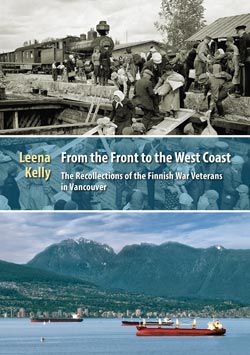 Leena Kelly- From the Front to the West Coast – The Recollections of the Finnish War Veterans in Vancouver-Book-English